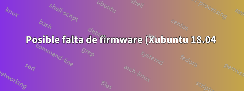Posible falta de firmware (Xubuntu 18.04)