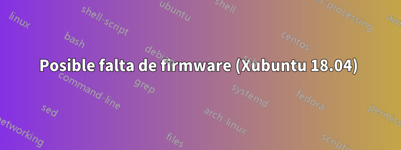 Posible falta de firmware (Xubuntu 18.04)