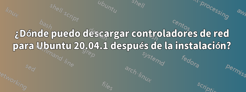¿Dónde puedo descargar controladores de red para Ubuntu 20.04.1 después de la instalación?