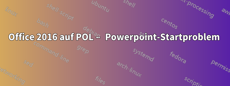 Office 2016 auf POL – Powerpoint-Startproblem