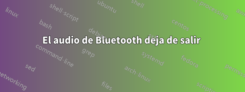 El audio de Bluetooth deja de salir
