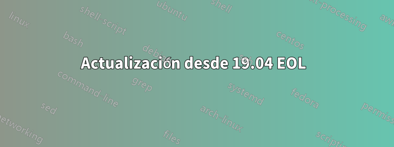 Actualización desde 19.04 EOL