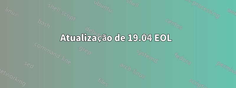Atualização de 19.04 EOL 