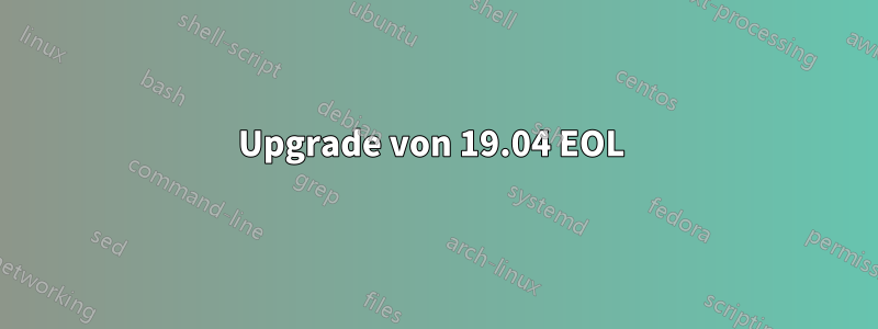 Upgrade von 19.04 EOL