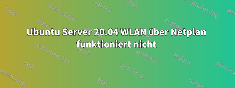 Ubuntu Server 20.04 WLAN über Netplan funktioniert nicht