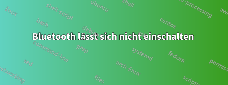 Bluetooth lässt sich nicht einschalten