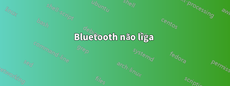 Bluetooth não liga