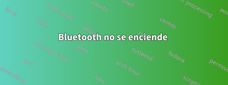 Bluetooth no se enciende