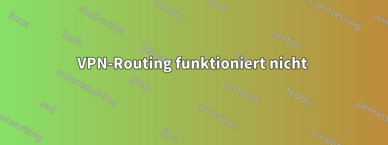 VPN-Routing funktioniert nicht