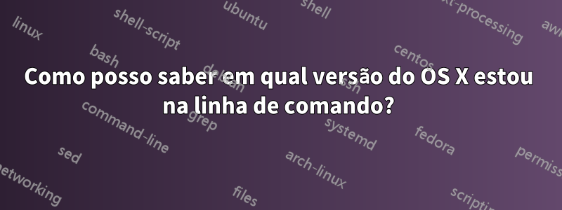 Como posso saber em qual versão do OS X estou na linha de comando?