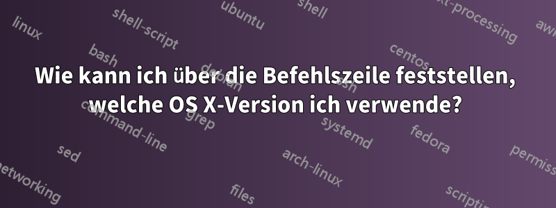 Wie kann ich über die Befehlszeile feststellen, welche OS X-Version ich verwende?