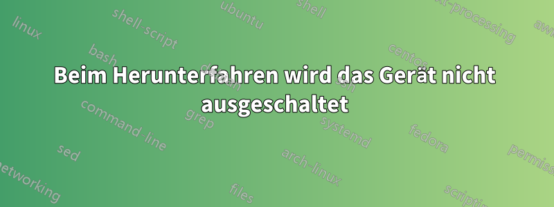 Beim Herunterfahren wird das Gerät nicht ausgeschaltet