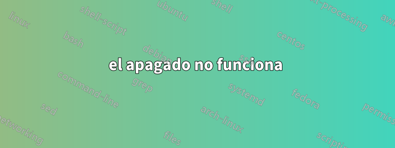 el apagado no funciona