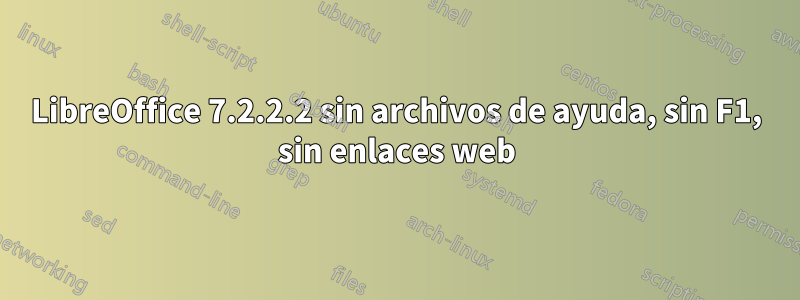 LibreOffice 7.2.2.2 sin archivos de ayuda, sin F1, sin enlaces web