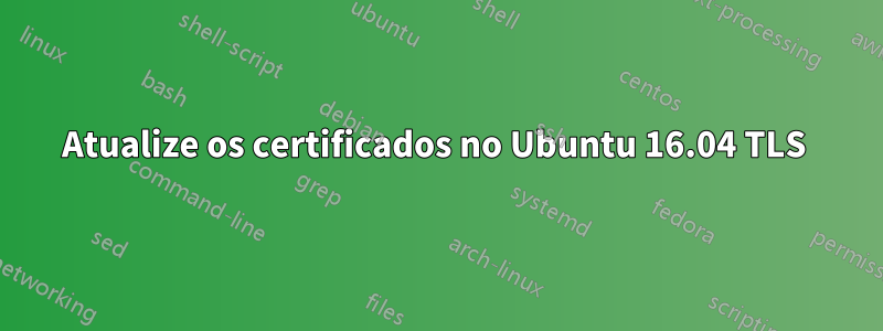 Atualize os certificados no Ubuntu 16.04 TLS 