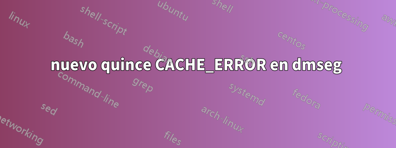 nuevo quince CACHE_ERROR en dmseg