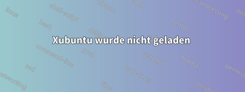 Xubuntu wurde nicht geladen