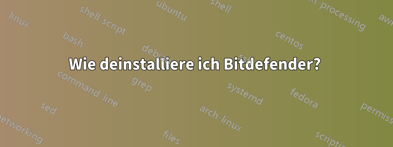 Wie deinstalliere ich Bitdefender?