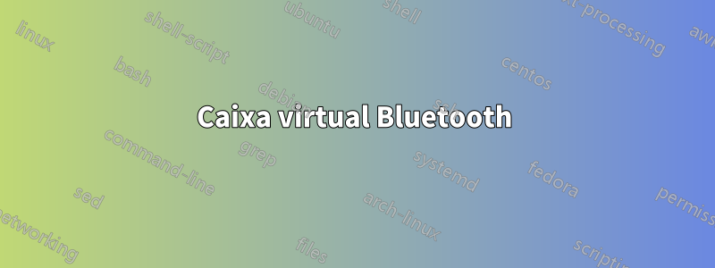 Caixa virtual Bluetooth