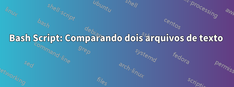 Bash Script: Comparando dois arquivos de texto