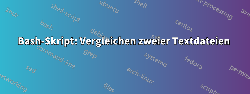 Bash-Skript: Vergleichen zweier Textdateien