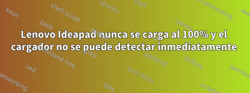 Lenovo Ideapad nunca se carga al 100% y el cargador no se puede detectar inmediatamente