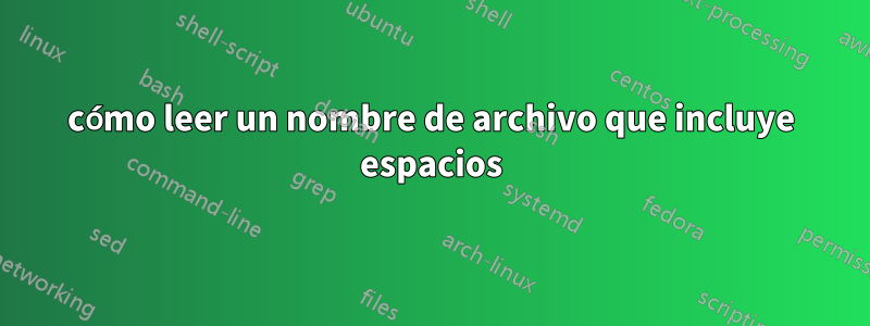 cómo leer un nombre de archivo que incluye espacios