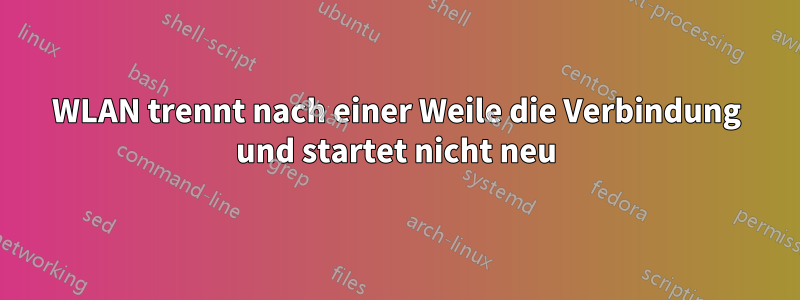 WLAN trennt nach einer Weile die Verbindung und startet nicht neu