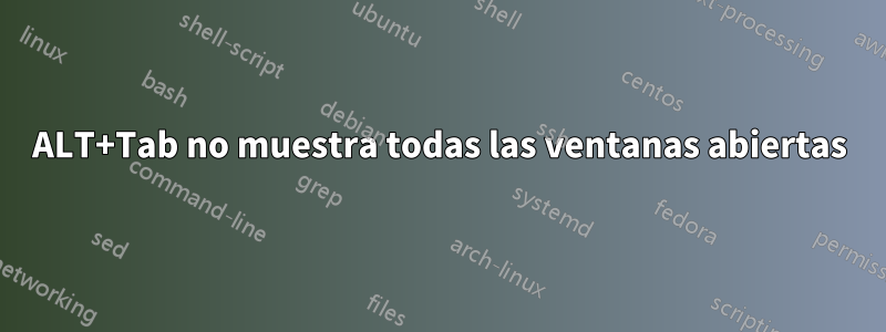 ALT+Tab no muestra todas las ventanas abiertas
