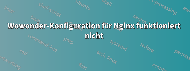 Wowonder-Konfiguration für Nginx funktioniert nicht