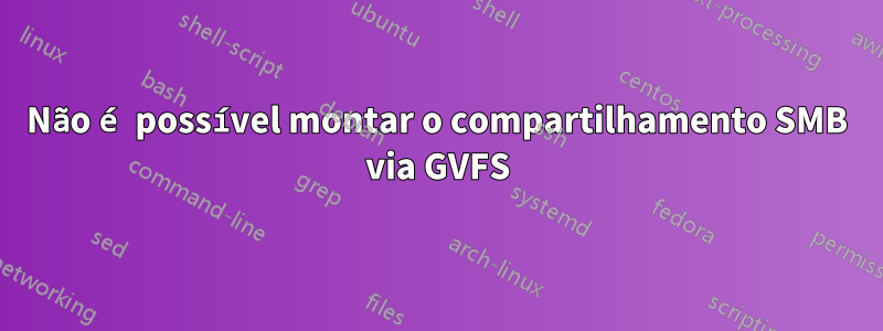 Não é possível montar o compartilhamento SMB via GVFS