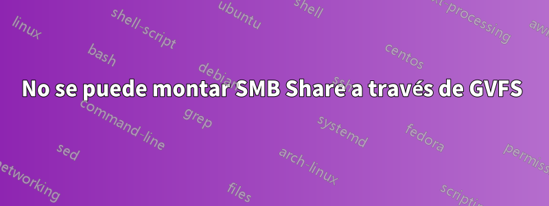 No se puede montar SMB Share a través de GVFS