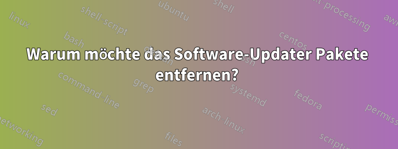 Warum möchte das Software-Updater Pakete entfernen?