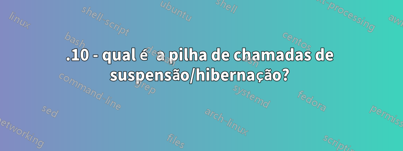 21.10 - qual é a pilha de chamadas de suspensão/hibernação?