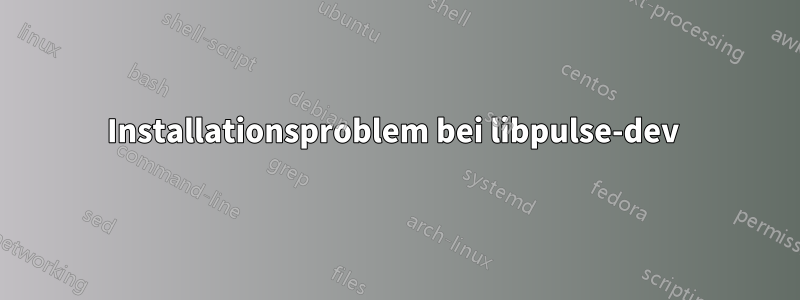 Installationsproblem bei libpulse-dev 