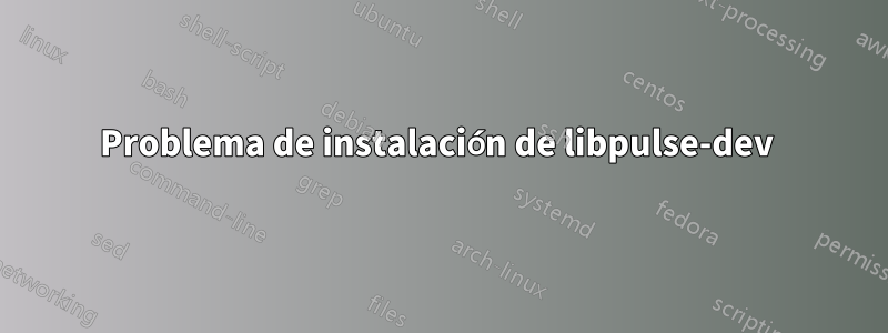 Problema de instalación de libpulse-dev 
