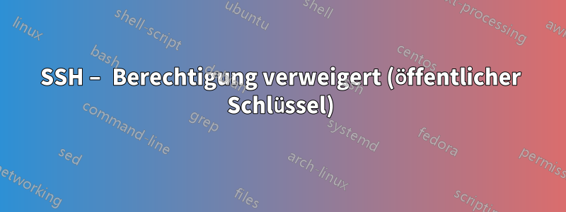 SSH – Berechtigung verweigert (öffentlicher Schlüssel)