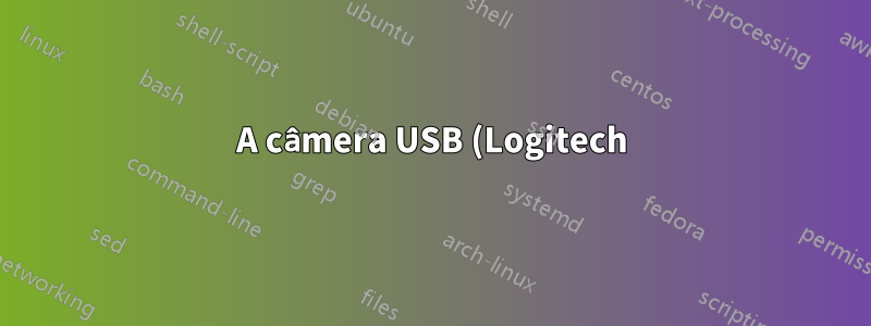 A câmera USB (Logitech) para de funcionar até ser reconectada