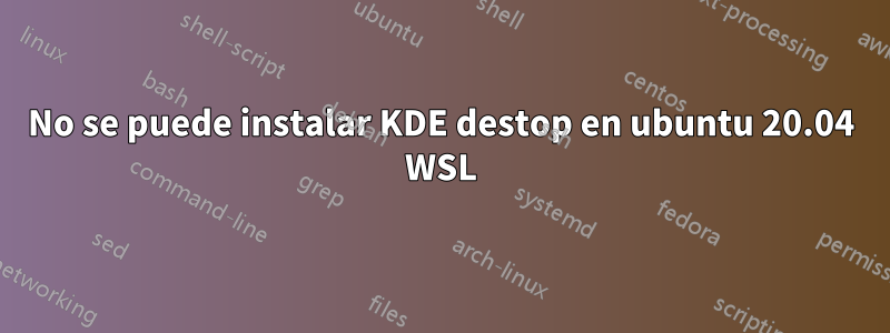 No se puede instalar KDE destop en ubuntu 20.04 WSL
