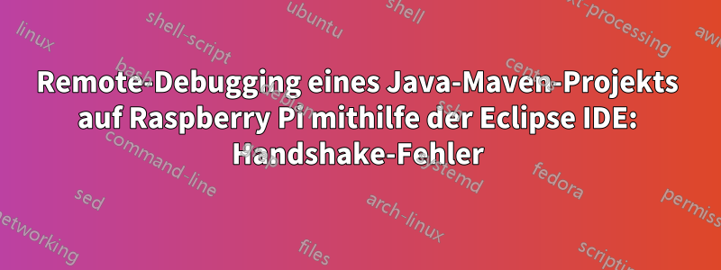 Remote-Debugging eines Java-Maven-Projekts auf Raspberry Pi mithilfe der Eclipse IDE: Handshake-Fehler