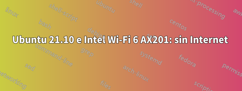 Ubuntu 21.10 e Intel Wi-Fi 6 AX201: sin Internet