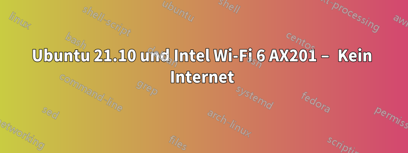 Ubuntu 21.10 und Intel Wi-Fi 6 AX201 – Kein Internet