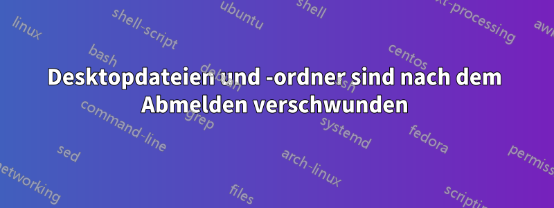 Desktopdateien und -ordner sind nach dem Abmelden verschwunden