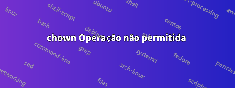 chown Operação não permitida