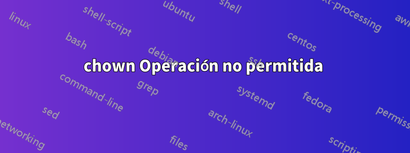 chown Operación no permitida