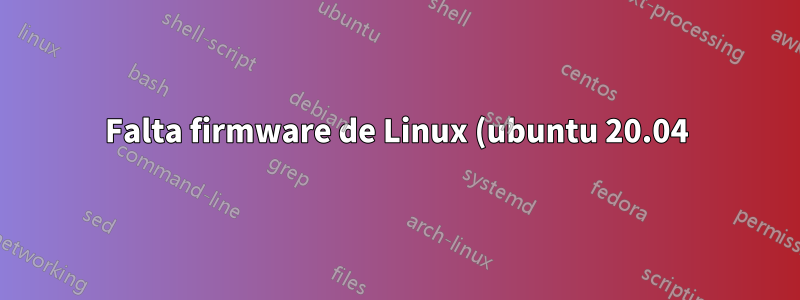Falta firmware de Linux (ubuntu 20.04)