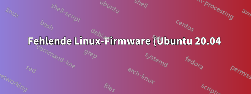 Fehlende Linux-Firmware (Ubuntu 20.04)
