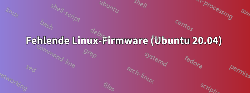 Fehlende Linux-Firmware (Ubuntu 20.04)