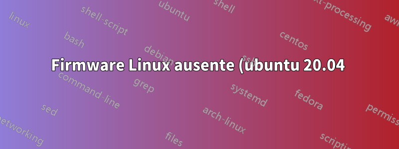 Firmware Linux ausente (ubuntu 20.04)