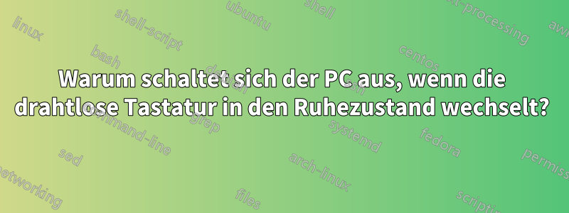 Warum schaltet sich der PC aus, wenn die drahtlose Tastatur in den Ruhezustand wechselt?